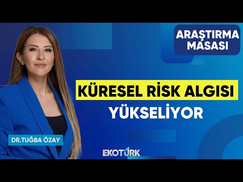 Küresel Risk Algısı Yükseliyor | Ekrem Cünedioğlu | Dr. Tuğba Özay | Araştırma Masası