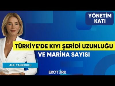 Türkiye'de Kıyı Şeridi Uzunluğu ve Marina Sayısı | Artun Ertem | Yönetim Katı | Ahu Tanrıkulu