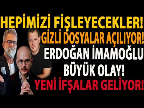HEPİMİZİ FİŞLEYECEKLER! GİZLİ DOSYALAR AÇILIYOR! ERDOĞAN İMAMOĞLU BÜYÜK OLAY! YENİ İFŞALAR GELİYOR!