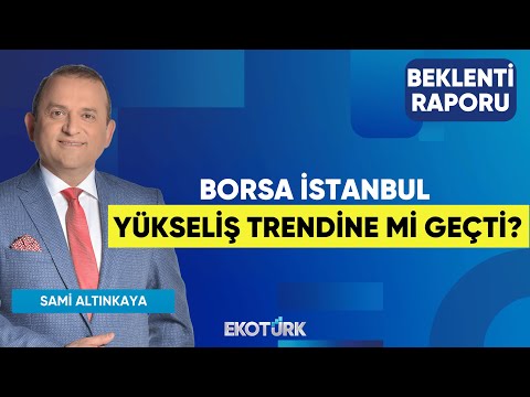 Borsa İstanbul Yükseliş Trendine mi Geçti? | Serhan Yenigün | Özgür Çandır | Beklenti Raporu