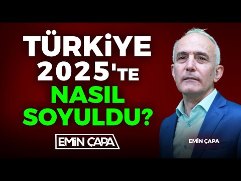 Türkiye 2025'te Nasıl Soyuldu? | Emin Çapa