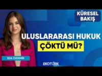 Uluslararası Hukuk Çöktü mü? | Küresel Bakış | Prof. Dr. Mehmet Özkan | Eda Özdemir