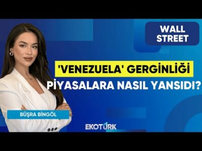 'Venezuela' Gerginliği Piyasalara Nasıl Yansıdı? | Wall Street | Murat Tufan | Büşra Bingöl