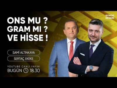 Ons mu ? Gram Mı ? VE HİSSE! | Sertaç Ekeke | Ekonomi Ekranı