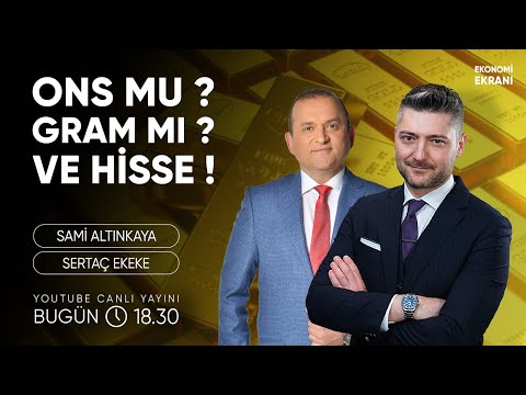 Ons mu ? Gram Mı ? VE HİSSE! | Sertaç Ekeke | Ekonomi Ekranı