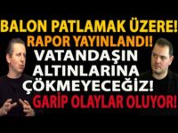 BALON PATLAMAK ÜZERE! RAPOR YAYINLANDI! VATANDAŞIN ALTINLARINA ÇÖKMEYECEĞİZ! GARİP OLAYLAR OLUYOR!