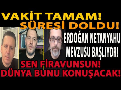 VAKİT TAMAM SÜRESİ DOLDU! ERDOĞAN NETANYAHU MEVZUSU BAŞLIYOR! SEN FİRAVUNSUN! DÜNYA BUNU KONUŞACAK!