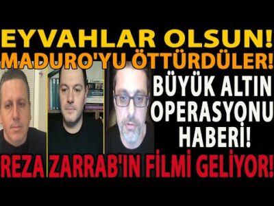 EYVAHLAR OLSUN! MADURO'YU ÖTTÜRDÜLER! BÜYÜK ALTIN OPERASYONU HABERİ! REZA ZARRAB'IN FİLMİ GELİYOR!