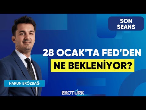 28 Ocak'ta FED'den Ne Bekleniyor? | Son Seans | Dr. Vahap Taştan | Harun Erözbağ