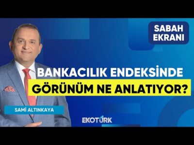 Bankacılık Endeksinde Görünüm Ne Anlatıyor? | Noyan Rona | Furkan Duranoğlu | Sabah Ekranı