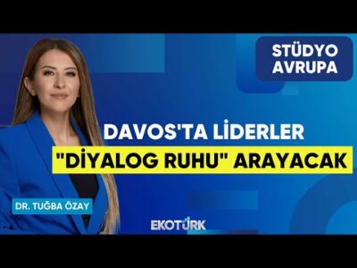 Davos'ta Liderler "Diyalog Ruhu" Arayacak | Dr. Tuğba Özay | Stüdyo Avrupa