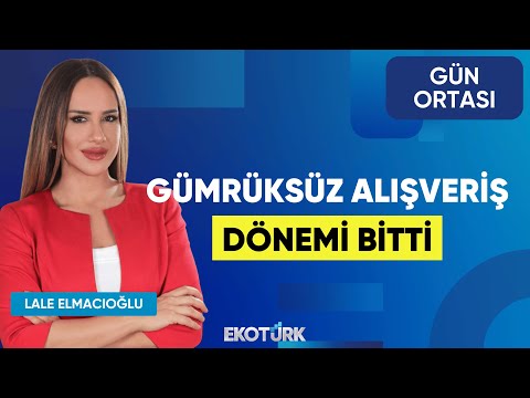 Gümrüksüz Alışveriş Dönemi Bitti | Dr. Hakan Çınar | Lale Elmacıoğlu | Gün Ortası