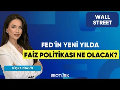 Fed'in Yeni Yılda Faiz Politikası Ne Olacak? | Wall Street | Barışcan Yücel | Büşra Bingöl