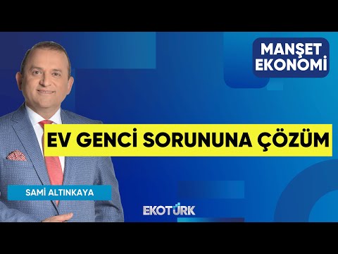 Ev Genci Sorununa Çözüm | Prof. Dr. Hüseyin Selimler | Sadık Mazanoğlu | Manşet Ekonomi