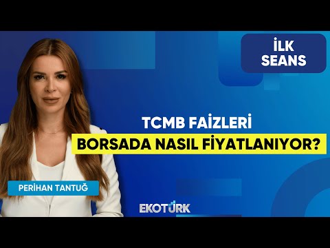 TCMB Faizleri Borsada Nasıl Fiyatlanıyor? | Perihan Tantuğ | İlk Seans
