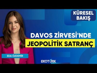 Davos Zirvesi'nde Jeopolitik Satranç | Küresel Bakış | Gülru Gezer | Eda Özdemir