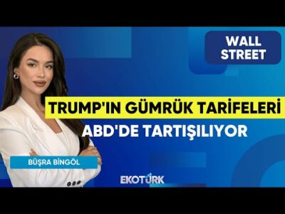 Trump'ın Gümrük Tarifeleri ABD'de Tartışılıyor | Wall Street | Alp Kural | Büşra Bingöl