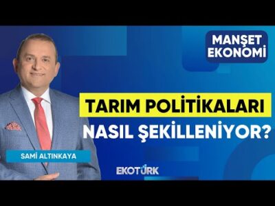 Tarım Politikaları Nasıl Şekilleniyor? | Özgür Çandır | Gürol Ak | Manşet Ekonomi