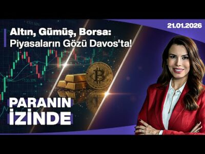 Altın, Gümüş, Borsa: Piyasaların Gözü Davos'ta! | Paranın İzinde | Süheyla Yılmaz