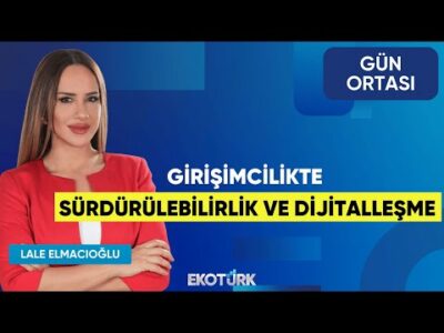 Girişimcilikte Sürdürülebilirlik ve Dijitalleşme | Lale Elmacıoğlu | Gün Ortası