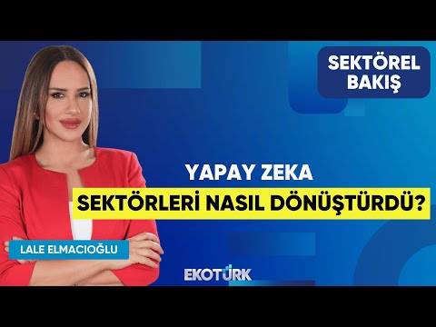 Yapay Zeka Sektörleri Nasıl Dönüştürdü? | Alim Küçükpehlivan | Lale Elmacıoğlu | Sektörel Bakış