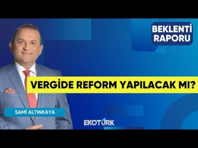 Vergide Reform Yapılacak mı? | Mahmut Aydoğmuş | Sami Altınkaya | Beklenti Raporu
