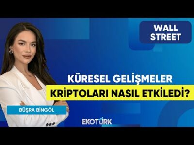 Küresel Gelişmeler Kriptoları Nasıl Etkiledi? | Wall Street | Oytun Es | Büşra Bingöl
