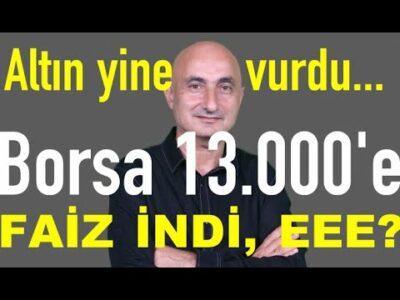 Altın durdu, yine vurdu | Merkez Bankası faizi indirdi, eee? | Borsa 13.000'e!