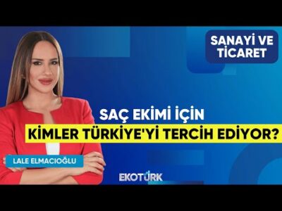 Saç Ekimi İçin Kimler Türkiye'yi Tercih Ediyor? | Emrah Meletli | Lale Elmacıoğlu |Sanayi ve Ticaret