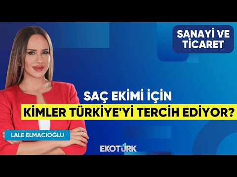Saç Ekimi İçin Kimler Türkiye'yi Tercih Ediyor? | Emrah Meletli | Lale Elmacıoğlu |Sanayi ve Ticaret