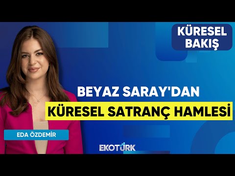 Beyaz Saray'dan Küresel Satranç Hamlesi | Küresel Bakış | Doç. Dr. Merve Suna Özel | Eda Özdemir