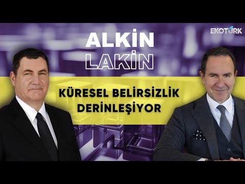 ALKİN LAKİN | Küresel Belirsizlik Derinleşiyor | Kerem Alkin | Emre Alkin