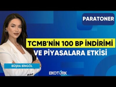 TCMB'nin 100 BP İndirimi ve Piyasalara Etkisi | Sinan Alican | Büşra Bingöl | Paratoner