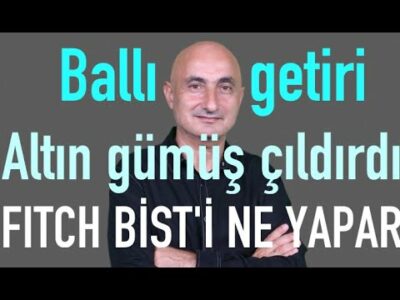 Faiz-dolarda ballı getiri | Altın gümüş çıldırdı | Borsada Fitch senaryosu
