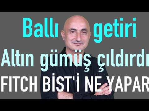 Faiz-dolarda ballı getiri | Altın gümüş çıldırdı | Borsada Fitch senaryosu