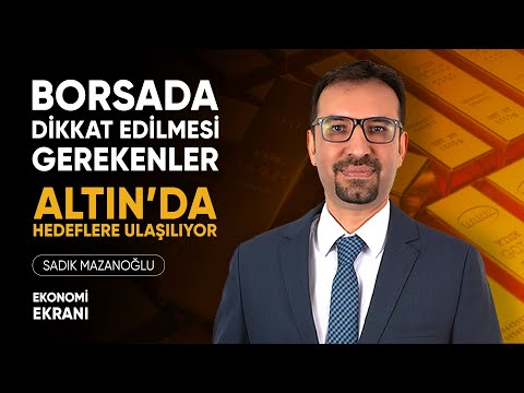 Altın'da Hedeflere Ulaşılıyor | Borsada Dikkat | Sadık Mazanoğlu | Ekonomi Ekranı