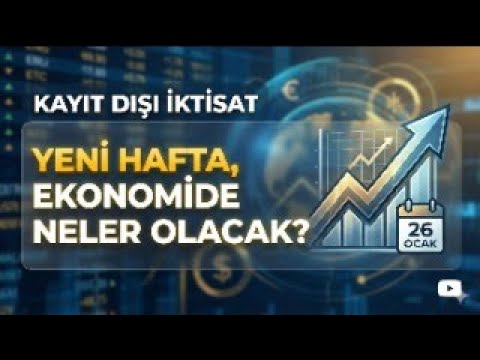 Yeni Haftada Ekonomide Neler Olacak? 26 Ocak Pazartesi Kayıt Dışı İktisat Günlük Ekonomi Bülteni