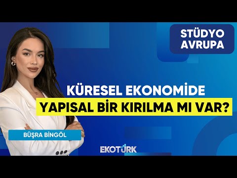 Küresel Ekonomide Yapısal Bir Kırılma Mı Var? | Gökhan Kurtaran | Büşra Bingöl | Stüdyo Avrupa