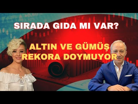 ALTIN GÜMÜŞ REKORA DOYMUYOR SIRADA GIDA MI VAR?