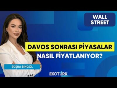 Davos Sonrası Piyasalar Nasıl Fiyatlanıyor? | Wall Street | Candaş Atalay | Büşra Bingöl