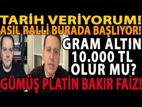 TARİH VERİYORUM! GRAM ALTIN 10.000 TL OLUR MU? ASIL RALLİ BURADA BAŞLIYOR! GÜMÜŞ PLATİN BAKIR FAİZ!