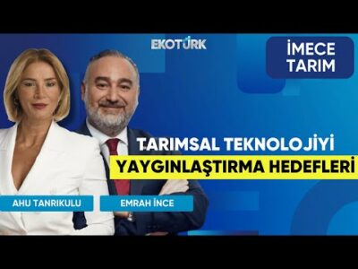 Tarımsal Teknolojiyi Yaygınlaştırma Hedefleri | İmece Tarım | Ahu Tanrıkulu | Emrah İnce