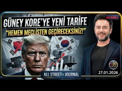 Trump G.Kore Tarifesini Yükseltti | Starmer’ın Çin Kumarı | İran Anlaşma Arıyor | ALL STREET JOURNAL