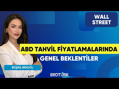 ABD Tahvil Fiyatlamalarında Genel Beklentiler | Wall Street | Onurcan Bal | Büşra Bingöl