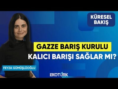 Gazze Barış Kurulu Kalıcı Barışı Sağlar Mı? | Küresel Bakış | Feyza Gümüşlüoğlu