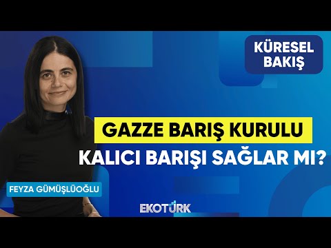 Gazze Barış Kurulu Kalıcı Barışı Sağlar Mı? | Küresel Bakış | Feyza Gümüşlüoğlu