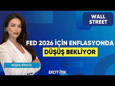 FED 2026 İçin Enflasyonda Düşüş Bekliyor | Wall Street | Kudret Ayyıldır | Büşra Bingöl