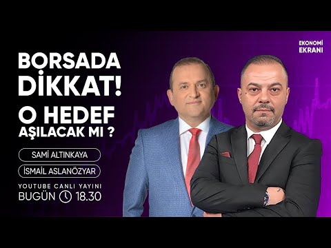 Dikkat! Borsada O Hedef Aşılacak Mı ? | İsmail Aslanözyar | Ekonomi Ekranı