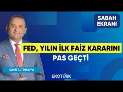 Fed, Yılın İlk Faiz Kararını Pas Geçti | Noyan Rona | Serhat Latifoğlu | Sami Altınkaya|Sabah Ekranı