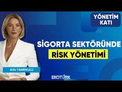 Sigorta Sektöründe Risk Yönetimi | Ebru Yüksekbilgili | Yönetim Katı | Ahu Orakçıoğlu
